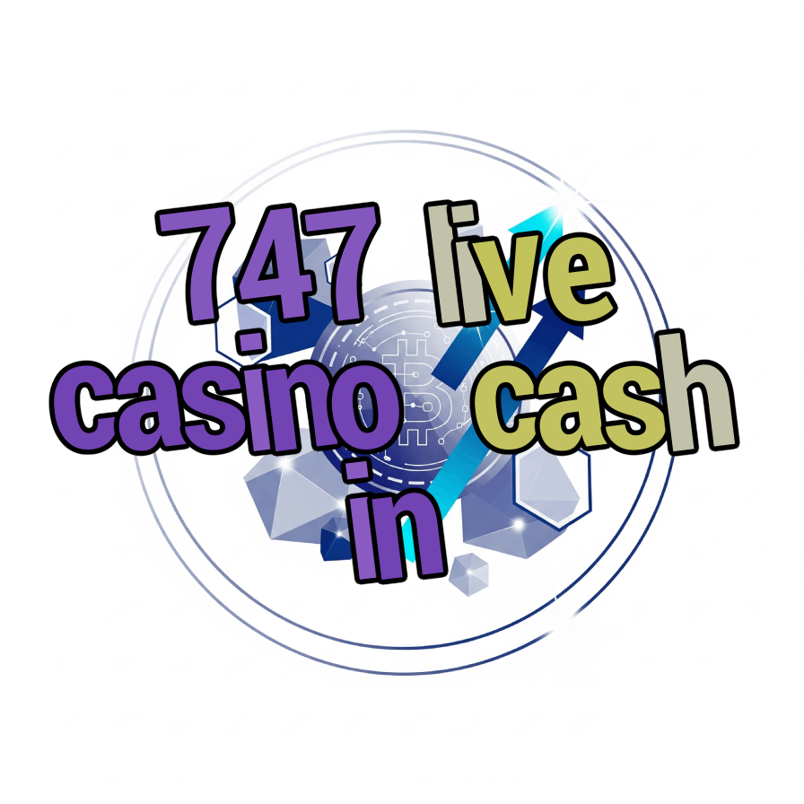 747 live casino cash in